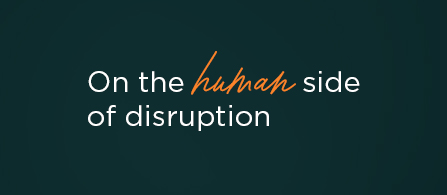 "On the human side of disruption” text on a dark teal background.