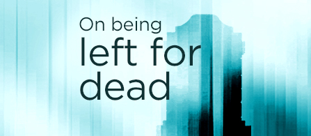 Promotional graphic featuring the text “On being left for dead” in large black letters on a light blue and teal abstract background. Vertical translucent streaks and blurred geometric shapes create a layered, atmospheric design, with a dark silhouette-like form on the right side of the image.